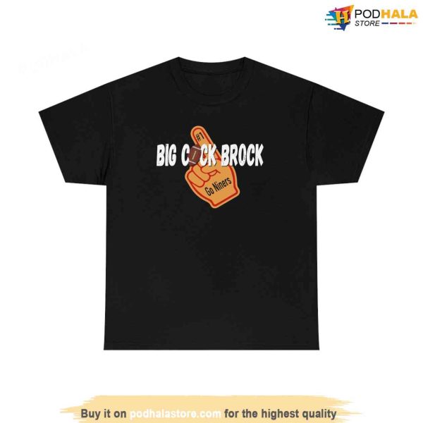 Big C*ck Brock – Mr Irrelevant Shirt San Francisco Football Sweatshirt