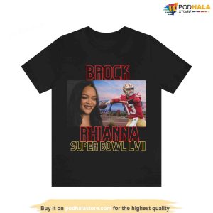 Brock Rhianna Super Bowl Brock Purdy Tshirt San Francisco 49ers Gifts