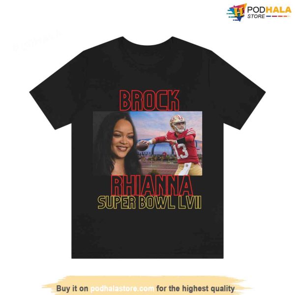 Brock Rhianna Super Bowl Brock Purdy T-Shirt, San Francisco 49Ers Gifts