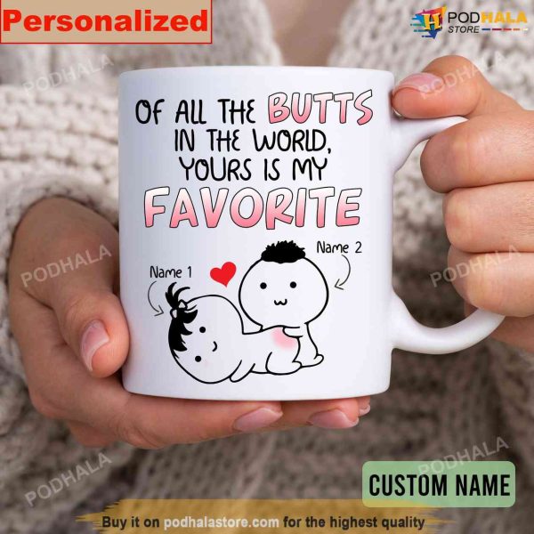 Customized Couple Mug, Of All The Butts In The World Your Is My Favorite Valentine Gift