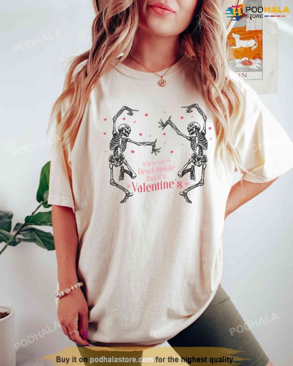 Dancing Skeleton Valentines Day Shirt, When You Are Dead Inside T-Shirt