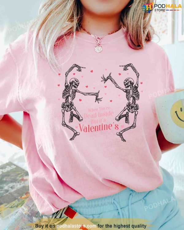 Dancing Skeleton Valentines Day Shirt, When You Are Dead Inside T-Shirt