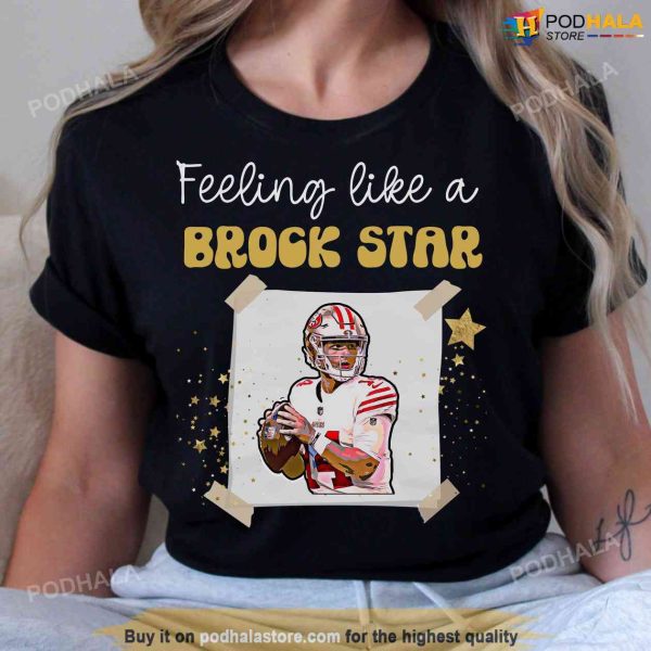 Feeling Like a Brock Star Brock Purdy Shirt, 49ers Gifts