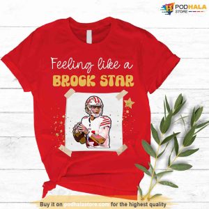 Feeling Like A Brock Star Brock Purdy Tshirt 49ers Gifts 1