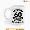 Funny 60th Birthday Gift Coffee Mug, I'm 18 With 42 Years Experience Mug