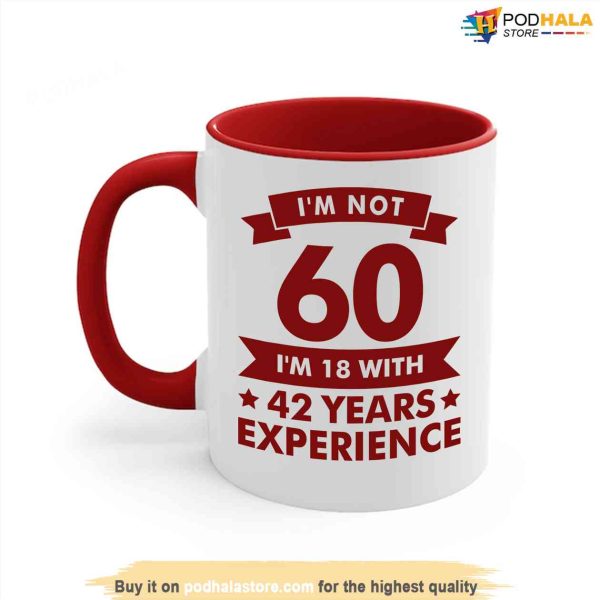 Funny 60th Birthday Gift Coffee Mug, I’m 18 With 42 Years Experience Mug