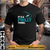 Funny NFL Football Its a Philly Thing T shirt - Philly Eagles Shirt