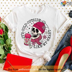 Funny Valentines Day Shirt, It's Cold Outside Like My Heart Skeleton T-Shirt