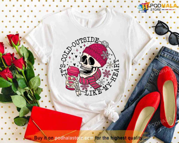 Funny Valentines Day Shirt, It’s Cold Outside Like My Heart Skeleton T-Shirt