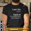 I Put The Disco Back In Disconnecting From Reality Unisex T-Shirt