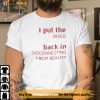 I Put The Disco Back In Disconnecting From Reality White Shirt
