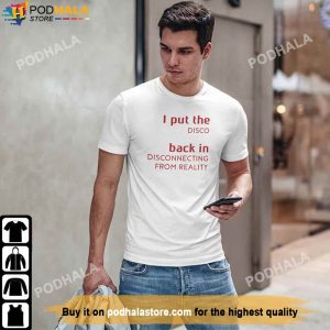 I Put The Disco Back In Disconnecting From Reality White TShirt
