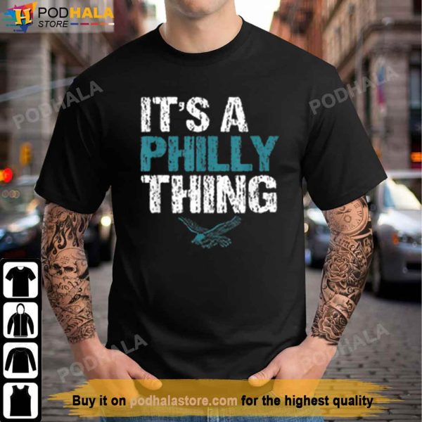 ITS A PHILLY THING – It’s A Philadelphia Thing Fan Lover T-Shirt