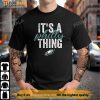 Its A Philly Thing - Its A Philadelphia Thing Fan NFL Football T-Shirt