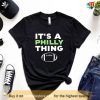 Its a Philly Thing Shirt, Philadelphia Eagles Gifts For Fans