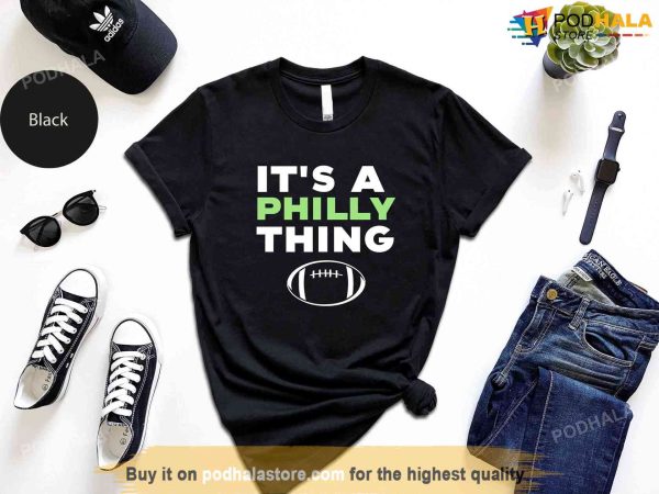 Its a Philly Thing Shirt, Philadelphia Eagles Gifts For Fans
