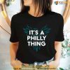 It's A Philly Thing Shirt, Philadelphia Tee, Eagles Gifts For Dad