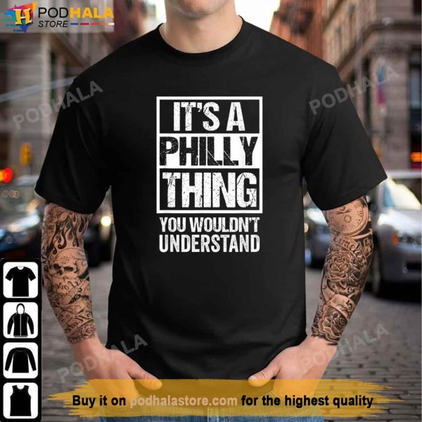 Its A Philly Thing You Wouldn’t Understand Philadelphia T-Shirt