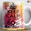 Keep Calm Funny 60th Birthday Mug, 60th Birthday Ideas For Dad