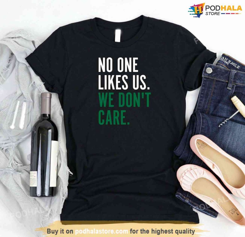 No One Likes Us We Don't Care Shirt, Eagles Football Gear