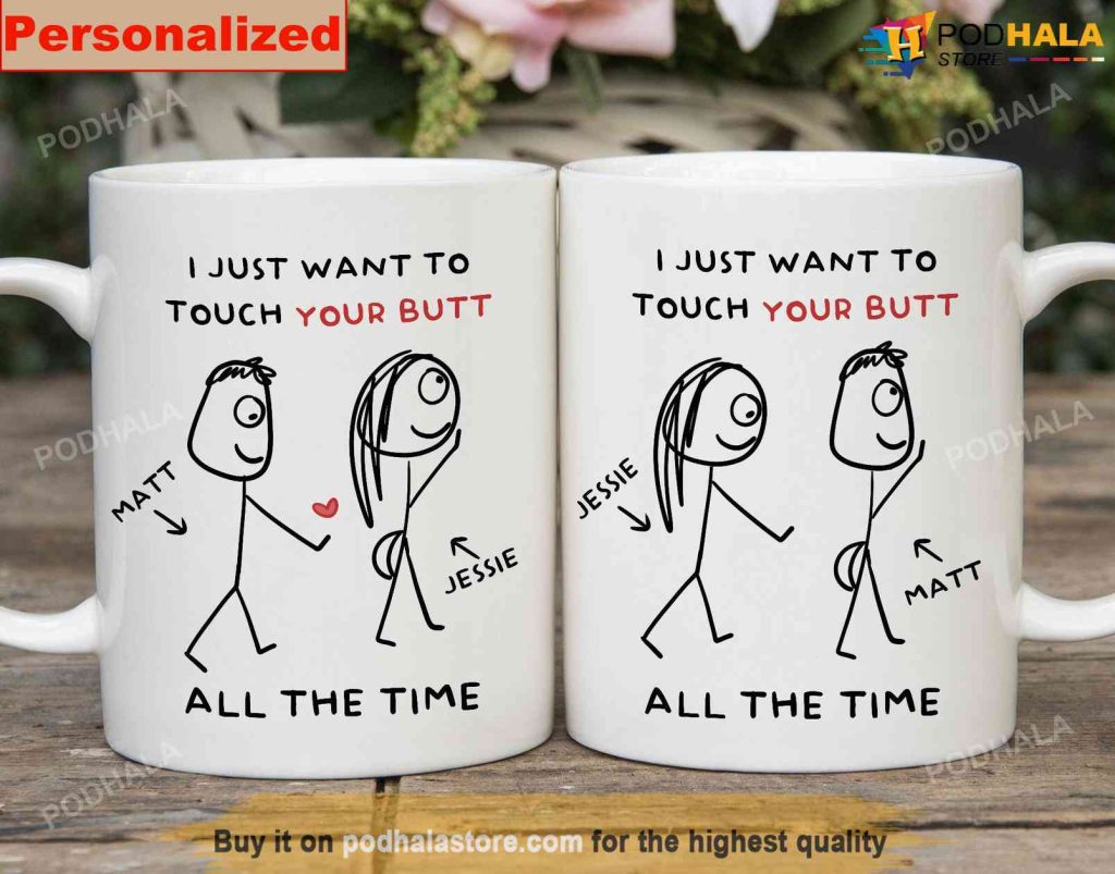 Personalized Couples Mug - I Just Want To Touch Your Butt All The Time Funny Mug