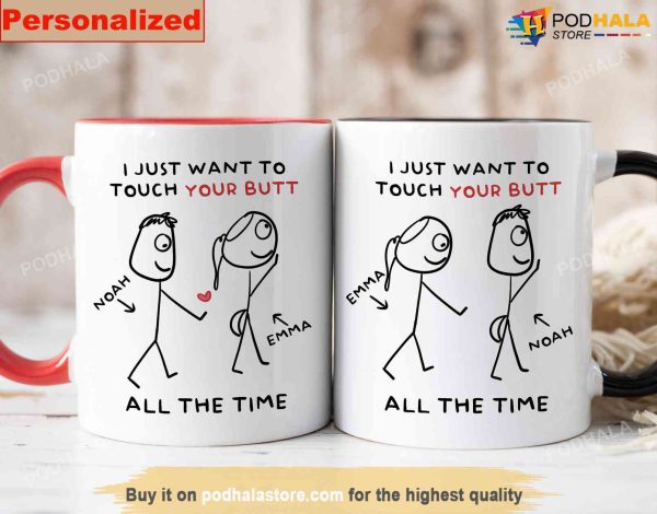 Personalized Couples Mug – I Just Want To Touch Your Butt All The Time Funny Mug