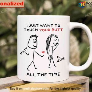 Personalized Couples Mug I Just Want To Touch Your Butt All The Time Funny Mug 3