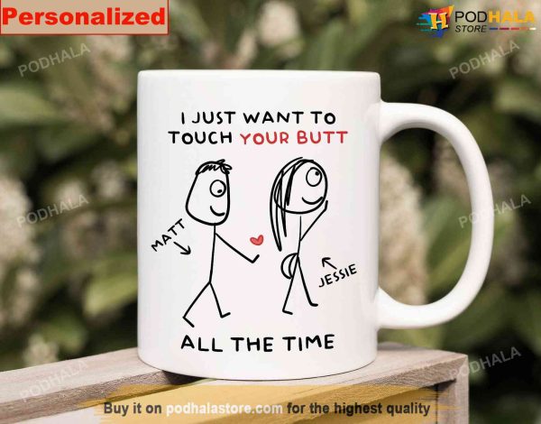 Personalized Couples Mug – I Just Want To Touch Your Butt All The Time Funny Mug