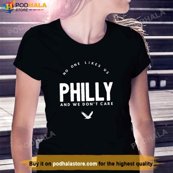 Philly No One Likes Us And We Don’t Care Philly Sports T-Shirt