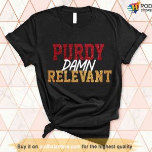 Purdy Damn Relevant Shirt, Mr.Irrelevant Tee, San Francisco 49ers TShirt