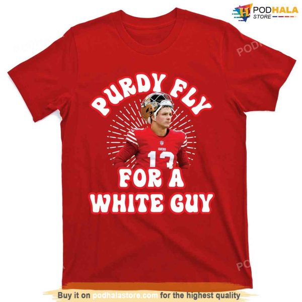 Purdy Fly For A White Guy Funny San Francisco Football T-Shirt