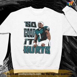 So Good It Hurts Nfl Philadelphia Eagles Jalen Hurts Tshirt