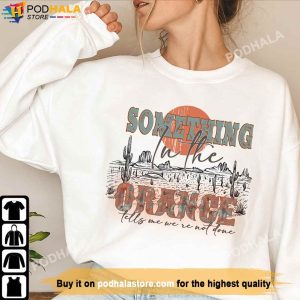 Something In The Orange Sweatshirt, Zach Bryan Country Music Shirt