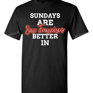 Sundays Are Better In San Francisco 49Ers T-Shirt, 49Ers Gift Ideas
