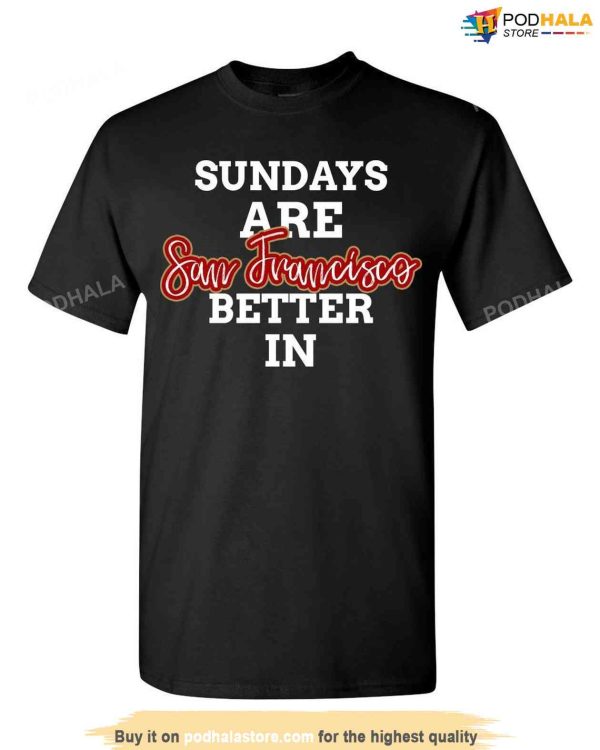 Sundays Are Better In San Francisco 49Ers T-Shirt, 49Ers Gift Ideas