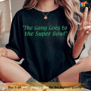 The Gang Goes To The Super Bowl Philadelphia Eagles Tshirt Its A Philly Thing