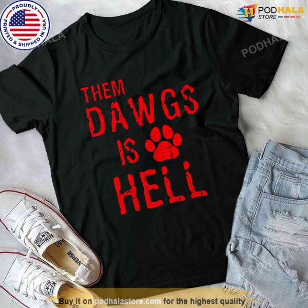 Them Dawgs is Hell Shirt, UGA Georgia Bulldogs Funny Quote Shirt