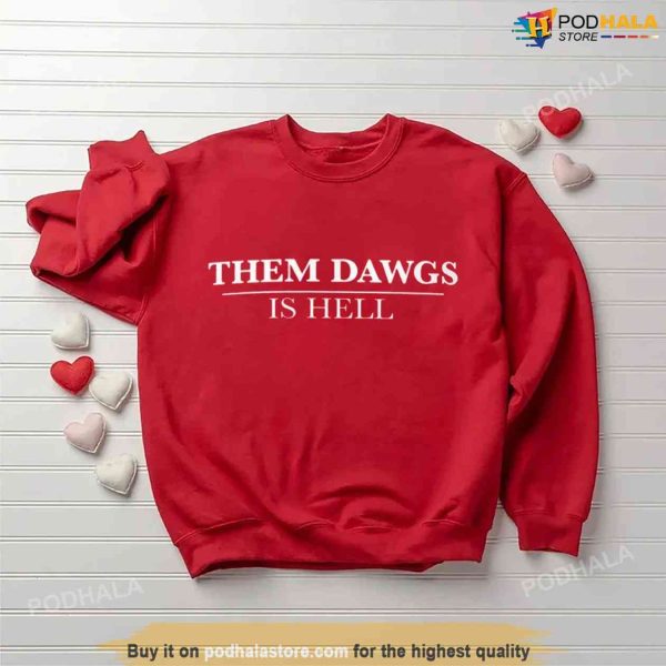 Them Dawgs Is Hell Sweatshirt, UGA Georgia Bulldogs, Stetson Bennett Shirt
