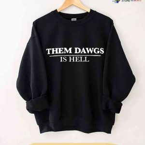 Them Dawgs Is Hell Sweatshirt Uga Georgia Bulldogs Stetson Bennett Tshirt 1