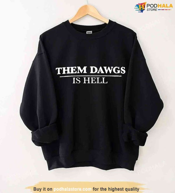 Them Dawgs Is Hell Sweatshirt, UGA Georgia Bulldogs, Stetson Bennett Shirt