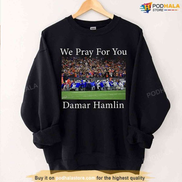 We Pray For You Damar Hamlin Sweatshirt, Damar Hamlin Shirt