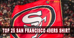 Top 25 San Francisco 49Ers Shirt to Show Your True Fan Spirit