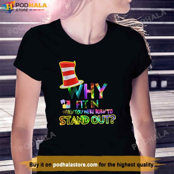 Dr Seuss Why Fit In When You Were Born To Stand Out Shirt