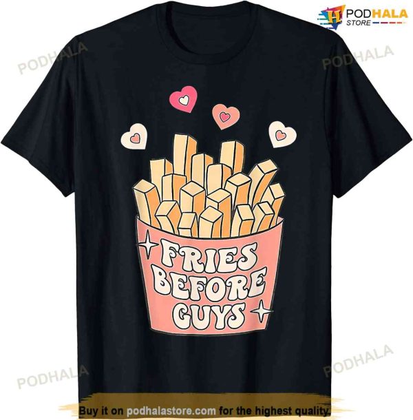 Fries Before Guys Cute Valentine’s Day Valentine Teen Girl T-shirt