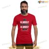 Funny Kansas City Chiefs Shirt, We Almost Always Almost Win