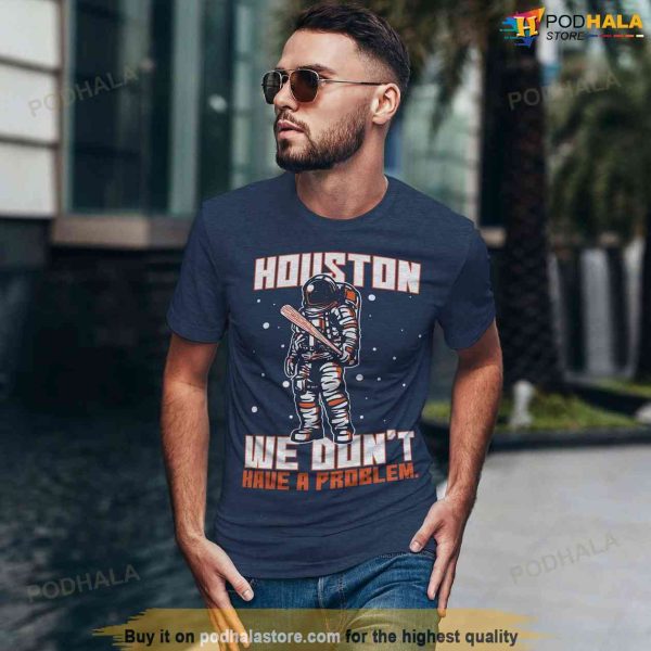 Houston Astros Tshirt We Don’t Have A Problem Baseball MLB Shirt