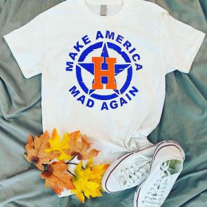 Houston Tee Shirt For Fans With Quotes Make America Mad Again