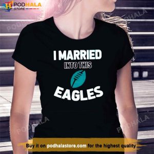 I Married Into This Eagles Funny Football NFL Philadelphia Eagles TShirt