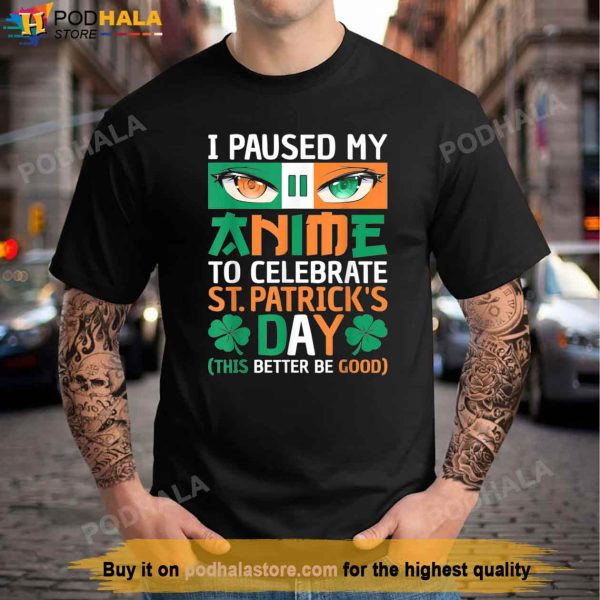I Paused My Anime To Celebrate St Patricks Day Funny Anime Shirt