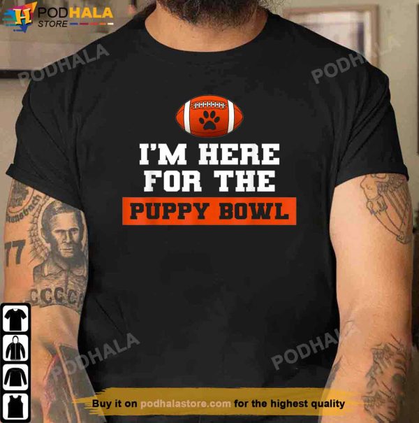 I’m Here For The Puppy Bowl Funny Dog Super Bowl Shirt